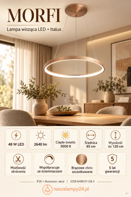 Oświetl jadalnię lampą MORFI Italux. Smukły pierścień LED 48W o średnicy 65 cm zachwyca szczotkowanym brązowym złotem. Ciepłe światło 3000K, 2640 lm, możliwość ściemniania i skrócenia zawieszenia. Gwarancja 5 lat.