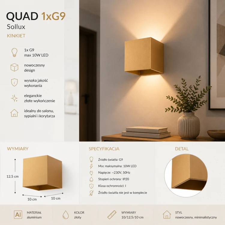 Złoty kinkiet QUAD zachwyca minimalistycznym designem i eleganckim wykończeniem. Aluminiowa konstrukcja oraz oprawa G9 LED sprawiają, że lampa idealnie pasuje do nowoczesnych i stylowych wnętrz