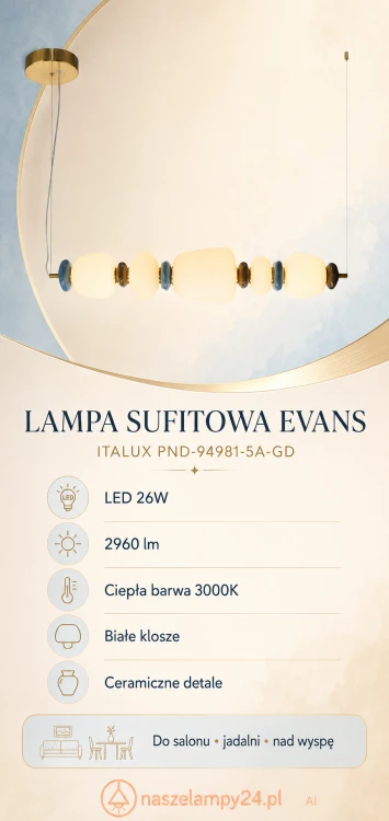 EVANS Italux to designerska lampa sufitowa LED 26W z pięcioma białymi kloszami i dekoracyjną ceramiką. Strumień 2960 lm oraz barwa 3000K tworzą przyjemne światło. Model PND-94981-5A-GD pasuje nad stół, barek i wyspę.